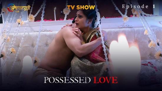 Possessed Love E01  2022  Hindi Hot Web Series  Atrangii