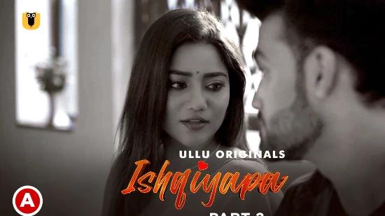 Ishqiyapa S01P02  2022  Hindi Hot Web Series  UllU