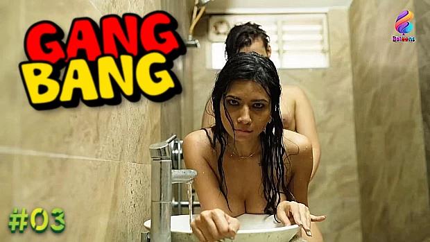 Gang Bang  S01E03  2020  Hindi Hot Web Series  Balloons